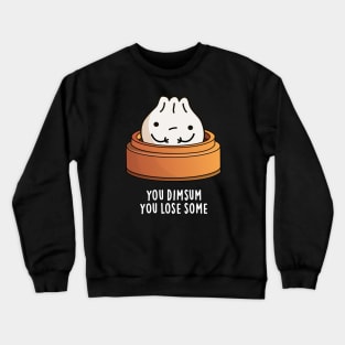 You Dimsum You Lose Some Cute Food Pun Crewneck Sweatshirt